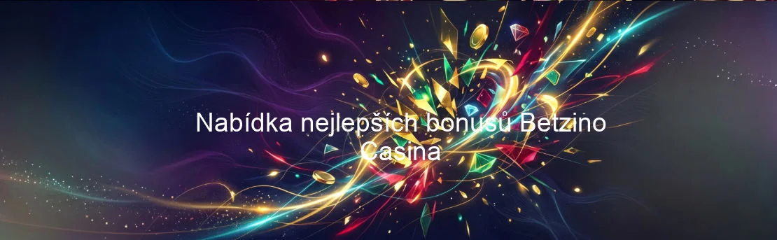 Nabídka nejlepších bonusů Betzino Casina